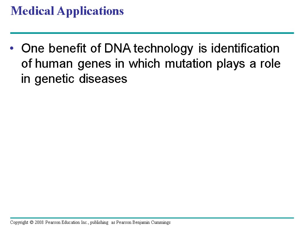 Medical Applications One benefit of DNA technology is identification of human genes in which